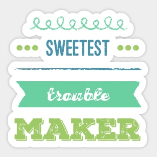 Sweetest trouble maker Sticker